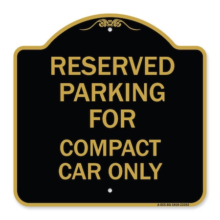 Signmission Parking Reserved for Compact Car Only, Black & Gold Aluminum Sign, 18" x 18", BG-1818-23392 A-DES-BG-1818-23392